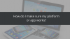 How do I make sure my platform or app works?