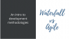 Waterfall vs Agile: An intro to development methodologies