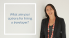 What are your options for hiring a developer?
