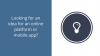 Looking for an idea for an online platform or mobile app?