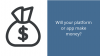Will your platform or app make money?